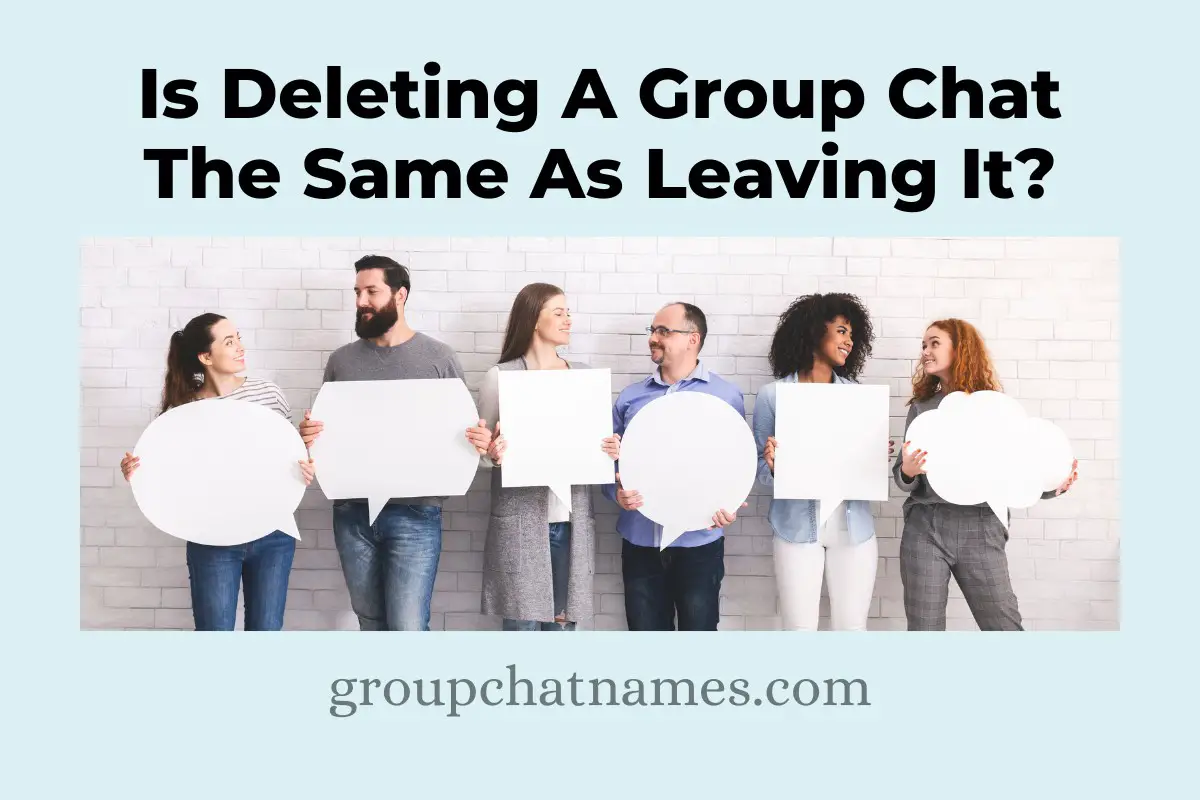 Is Deleting A Group Chat The Same As Leaving It?