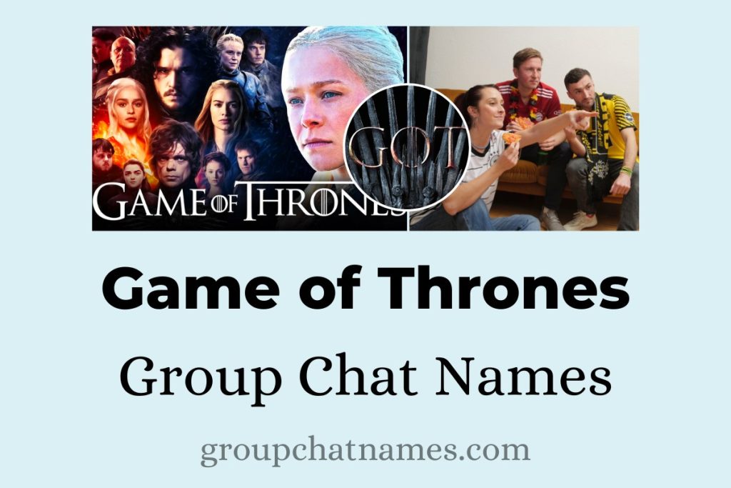 310 Game of Thrones Group Chat Names for Legendary Chats